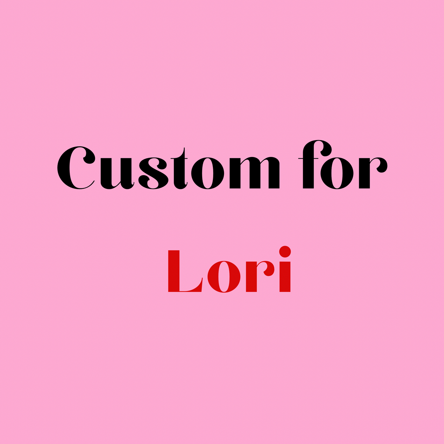 Custom Order for @_loribambino